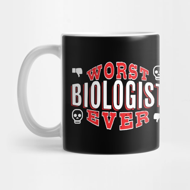 Worst Biologist Ever - Funny gift for Biology Lovers by BuzzBenson